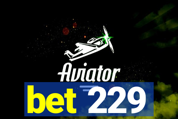 bet 229